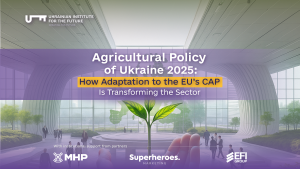 Agricultural Policy of Ukraine 2025: How Adaptation to the EU’s CAP Is Transforming the Sector